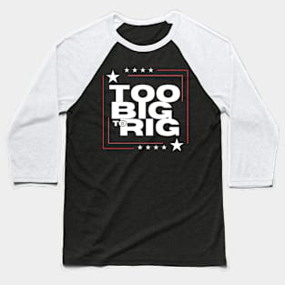 too big too rig trump 2024 Baseball T-Shirt